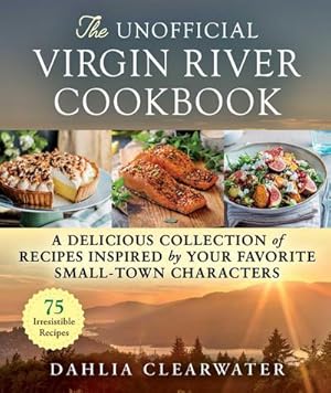 Bild des Verkufers fr The Unofficial Virgin River Cookbook : A Delicious Collection of Recipes Inspired by Your Favorite Small-Town Characters zum Verkauf von AHA-BUCH GmbH
