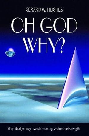 Seller image for Oh God, Why?: A Spiritual Journey Towards Meaning, Wisdom and Strength for sale by WeBuyBooks