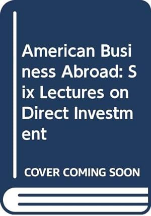 Bild des Verkufers fr American Business Abroad: Six Lectures on Direct Investment zum Verkauf von WeBuyBooks