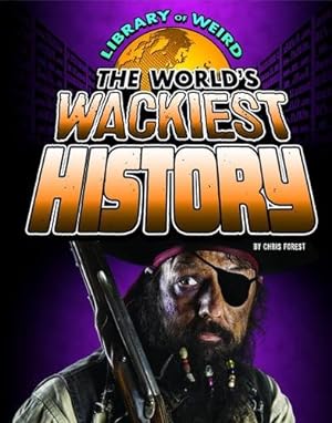 Bild des Verkufers fr The World's Wackiest History (Library of Weird) zum Verkauf von WeBuyBooks