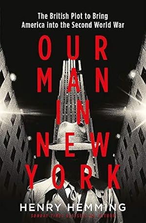 Seller image for Our Man in New York: The British Plot to Bring America into the Second World War for sale by WeBuyBooks