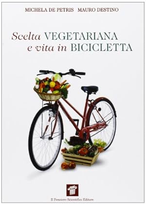 Bild des Verkufers fr Scelta vegetariana e vita in bicicletta. Una guida per la salute e il benessere zum Verkauf von WeBuyBooks