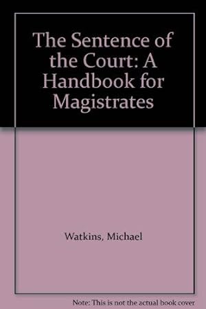 Imagen del vendedor de The Sentence of the Court: A Handbook for Magistrates a la venta por WeBuyBooks
