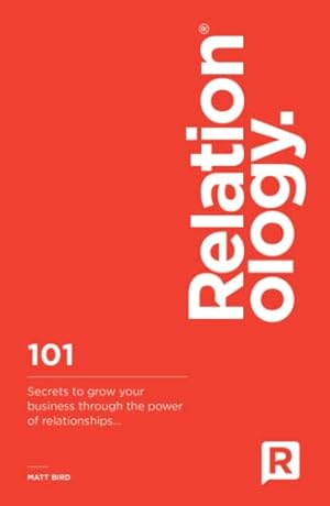 Bild des Verkufers fr Relationology: 101 Secrets to grow your business through the power of relationships. zum Verkauf von WeBuyBooks