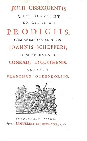 Quae supersunt ex libro de prodigiis. Cum animadversionibus Joannis Schefferi, et supplementis Co...