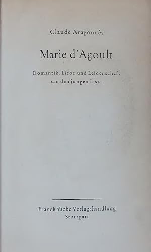 Bild des Verkufers fr Marie d Agoult. Romantik, Liebe und Leidenschaft um den jungen Liszt zum Verkauf von Antiquariat Bookfarm