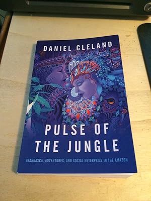 Pulse of the Jungle: Ayahuasca, Adventures, and Social Enterprise in the Amazon