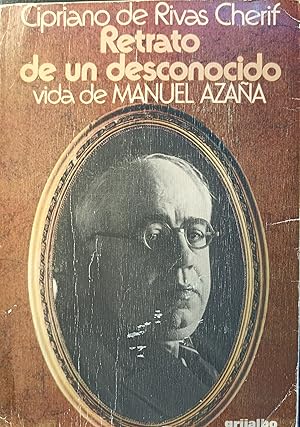 RETRATO DE UN DESCONOCIDO. Vida de MANUEL AZAÑA.