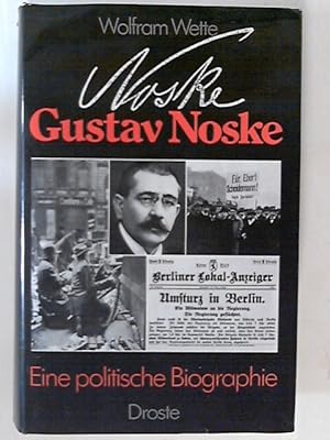 Gustav Noske : Eine politische Biographie [Hrsg. vom Militärgeschichtl. Forschungsamt]