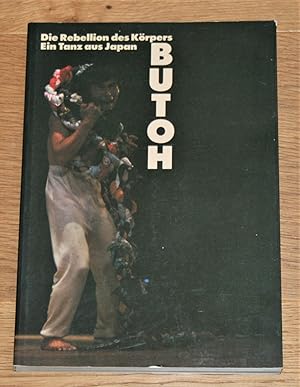 Butoh. Die Rebellion des Körpers. Ein Tanz aus Japan. [Eine Publikation des Künstlerhauses Bethan...