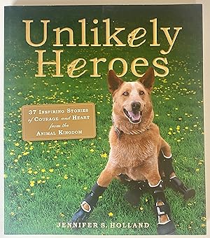 Bild des Verkufers fr Unlikely Heroes: 37 inspiring stories of courage and heart from the animal kingdom zum Verkauf von Heritage Books