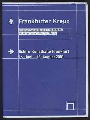 Bild des Verkufers fr Frankfurter Kreuz. Transformationen des Alltglichen in der zeitgenssischen Kunst. (Katalog anllich der Ausstellung in der) Schirn Kunsthalle Frankfurt, 16. Juni - 12. August 2001. zum Verkauf von Versandantiquariat Markus Schlereth