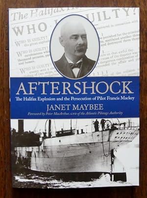 AFTERSHOCK: THE HALIFAX EXPLOSION AND THE PERSECUTION OF PILOT FRANCIS MACKEY.