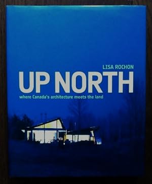 Seller image for UP NORTH: WHERE CANADA'S ARCHITECTURE MEETS THE LAND. for sale by Capricorn Books