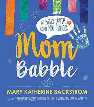 Image du vendeur pour Mom Babble: The Messy Truth about Motherhood mis en vente par Reliant Bookstore