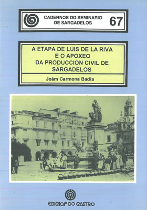 Seller image for A ETAPA DE LUIS DE LA RIVA E O APOXEO DA PRODUCCIN CIVIL DE SARGADELOS. for sale by Librera Anticuaria Galgo