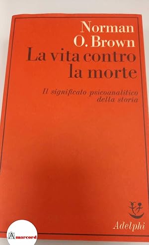 Brown Norman O., La vita contro la morte. Il significato psicoanalitico della storia, Adelphi, 1978