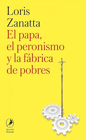 El papa, el peronismo y la fábrica de pobres