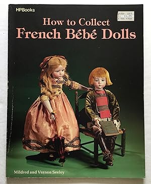 Seller image for How To Collect French Bebe Dolls. for sale by Monkey House Books