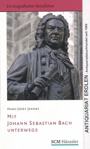 Image du vendeur pour Mit Johann Sebastian Bach unterwegs. Ein biografischer Reisefhrer. mis en vente par ANTIQUARIAT ERDLEN