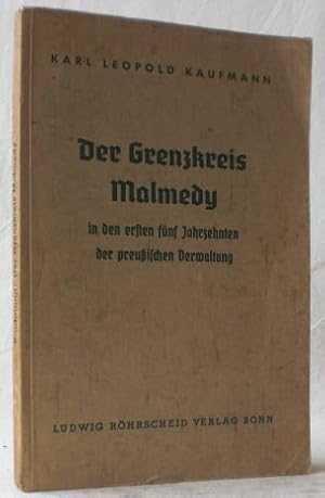 Der Grenzkreis Malmedy in den ersten fünf Jahrzehnten der preußischen Verwaltung. Herausgegeben i...