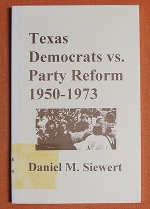 Seller image for Texas Democrats Vs. Party Reform 1950-1973 for sale by GuthrieBooks