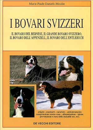 Imagen del vendedor de I bovari svizzeri Il Bovaro del Barnese, il Grande Bovaro svizzero, il Bovaro dell'Appenzell, il Bovaro dell'Entlebuch a la venta por Di Mano in Mano Soc. Coop