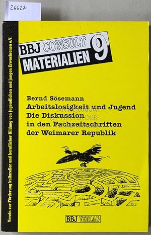 Immagine del venditore per Arbeitslosigkeit und Jugend. Die Diskussion in den Fachzeitschriften der Weimarer Republik. [= BBJ Consult Materialien, 9] venduto da Antiquariat hinter der Stadtmauer