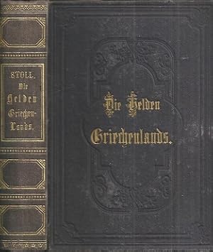 Bild des Verkufers fr Die Helden Griechenlands im Krieg und Frieden. Geschichte der Griechen in biographischer Form, fr Schulen und die reifere Jugend. Mit einem Stahlstich. zum Verkauf von Antiquariat Axel Kurta