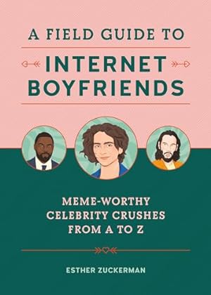 Imagen del vendedor de A Field Guide to Internet Boyfriends: Meme-Worthy Celebrity Crushes from A to Z a la venta por Reliant Bookstore