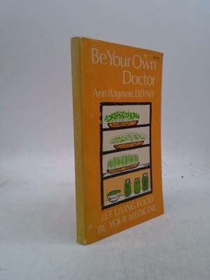 Seller image for Be your own doctor;: Let living food be your medicine for sale by ThriftBooksVintage