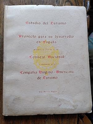 Imagen del vendedor de ESTUDIO DEL TURISMO Y PROYECTO PARA SU DESARROLLO EN ESPAA, mediante la creacin de un Consejo Nacional y constitucin de la Compaa Hispano / Americana de Turismo a la venta por Librera Pramo