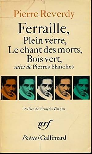 Bild des Verkufers fr Ferraille, Plein verre, Le chant des morts, Bois vert, suivi de "Pierres blanches" - Prface de Franois Chapon zum Verkauf von Ammareal