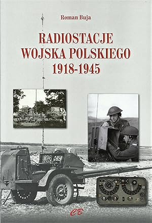 POLISH ARMY RADIO COMMUNICATION EQUIPMENT 1918-1945 (RADIOSTACJE WOJSKA POLSKIEGO 1918-1945)
