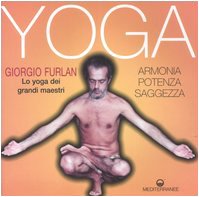 Yoga. Armonia, potenza, saggezza. Lo yoga dei grandi maestri