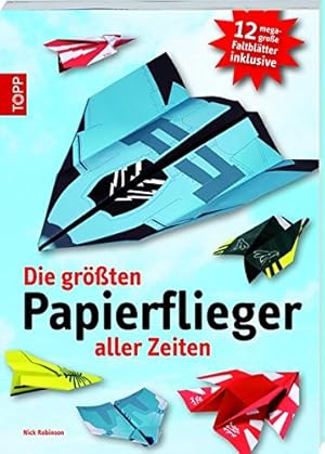 Bild des Verkufers fr Die grten Papierflieger aller Zeiten: 12 mega groe Faltbltter inclusiv zum Verkauf von WeBuyBooks