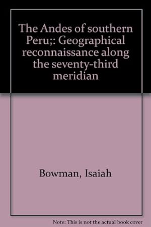 Bild des Verkufers fr The Andes of southern Peru;: Geographical reconnaissance along the seventy-third meridian zum Verkauf von WeBuyBooks