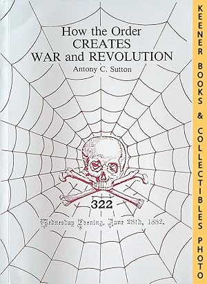 Image du vendeur pour How The Order Creates War And Revolution : Antony Sutton's Order Series, Volume Two: Antony Sutton's Order Series mis en vente par Keener Books (Member IOBA)