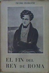 Seller image for El fin del rey de Roma. Del diario indito de su ayudante el barn Juan Carlos de Moll for sale by Almacen de los Libros Olvidados