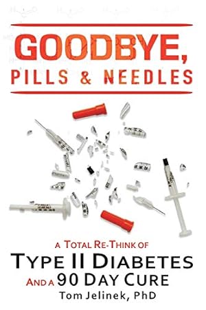 Image du vendeur pour Goodbye, Pills & Needles: A Total Re-Think of Type II Diabetes. And A 90 Day Cure mis en vente par Reliant Bookstore