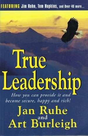 Bild des Verkufers fr True Leadership: How You Can Provide It and Become Secure, Happy and Rich! zum Verkauf von WeBuyBooks