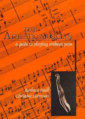 Imagen del vendedor de Athletic Musician : A Guide to Playing Without Pain a la venta por GreatBookPrices