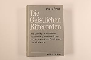 Bild des Verkufers fr DIE GEISTLICHEN RITTERORDEN. Ihre Stellung zur kirchlichen, politischen, gesellschaftlichen und wirtschaftlichen Entwicklung des Mittelalters zum Verkauf von INFINIBU KG