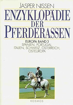 Enzyklopädie der Pferderassen. Band 3: Spanien, Portugal, Italien, Schweiz, Österreich, Osteuropa.