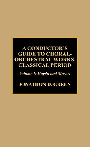 Bild des Verkufers fr A Conductor's Guide to Choral-Orchestral Works, Classical Period: Haydn and Mozart, Vol. 1 zum Verkauf von WeBuyBooks
