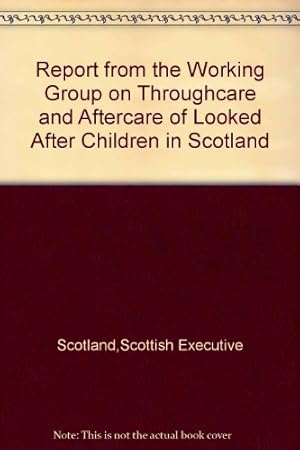 Bild des Verkufers fr Report from the Working Group on Throughcare and Aftercare of Looked After Children in Scotland zum Verkauf von WeBuyBooks