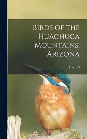 Seller image for Birds of the Huachuca Mountains, Arizona (Hardcover) for sale by Grand Eagle Retail