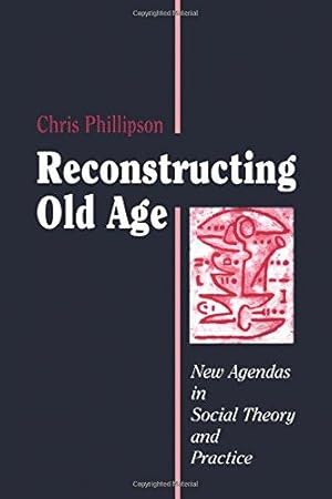 Seller image for Reconstructing Old Age: New Agendas in Social Theory and Practice for sale by WeBuyBooks