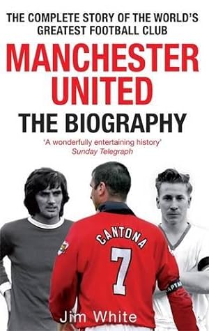 Bild des Verkufers fr Manchester United: The Biography: The complete story of the world's greatest football club zum Verkauf von WeBuyBooks
