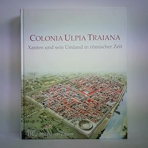 Bild des Verkufers fr Colonia Ulpia Traiana. Xanten und sein Umland in rmischer Zeit zum Verkauf von Celler Versandantiquariat